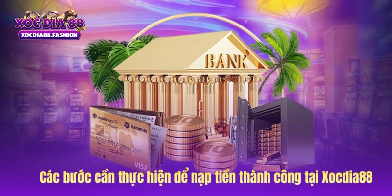 Các bước nạp tiền tại nhà cái Xocdia88