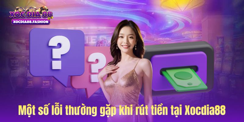 Một số lỗi thường gặp khi rút tiền tại Xocdia88